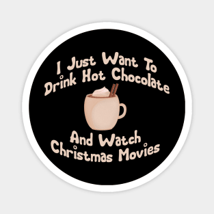 I just want to drink hot chocolate and watch Christmas movies Magnet